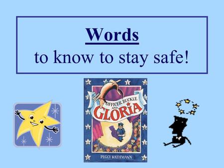 Words to know to stay safe! The police officer was quick to the scene of the ______________.