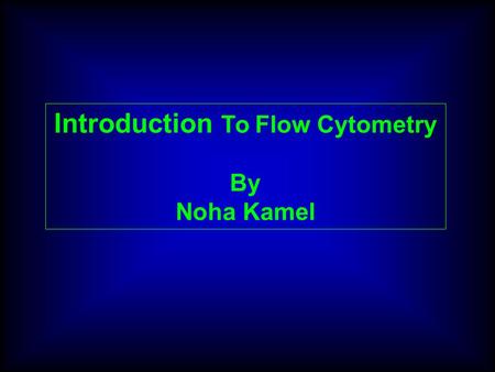 Introduction To Flow Cytometry By Noha Kamel. Flow cytometry is a method of measuring multiple physical and chemical characteristics of particles by optical.