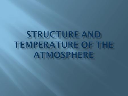 WEATHERCLIMATE  The state of the atmosphere at a given time and place  Combination of Earth’s motion and sun’s energy  Influences everyday activities.