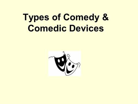 Types of Comedy & Comedic Devices. FARCE Definition: comedy based on far-fetched, humorous situations. T.V. shows: “Friends”, “Seinfeld”. Films: “Superbad”,