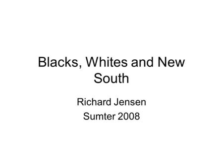 Blacks, Whites and New South Richard Jensen Sumter 2008.