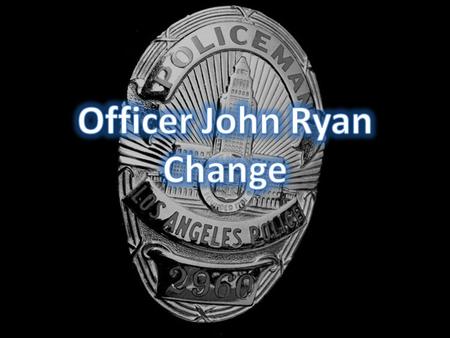Before Office John Ryan is a white cop working for the LAPD. In his first scene (the telephone call with Shaniqua) we straight away are faced with a short.
