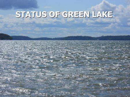 STATUS OF GREEN LAKE. Status of Green Lake - 2013 Lake Management Plan Approved Lake Management Plan Approved Three Grants Awarded Three Grants Awarded.