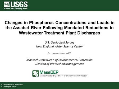 Changes in Phosphorus Concentrations and Loads in the Assabet River Following Mandated Reductions in Wastewater Treatment Plant Discharges U.S. Geological.