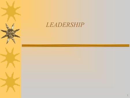 1 LEADERSHIP. 2 What is Leadership?  The ability to influence, motivate, and enable others to contribute to the effectiveness and success of the organizations.