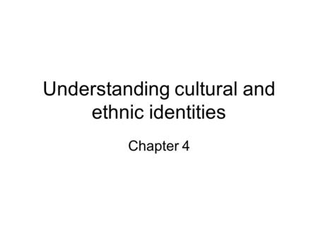 Understanding cultural and ethnic identities