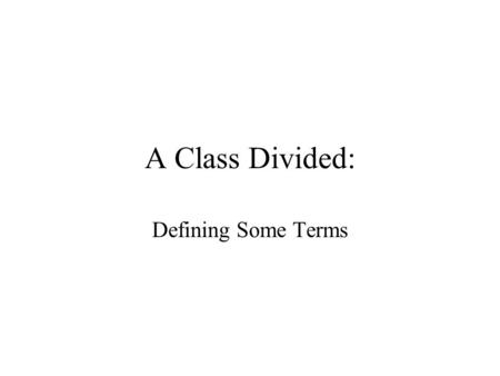 A Class Divided: Defining Some Terms. Race: Race- a group of people distinguished by genetically transmitted physical characteristics Not just skin color!