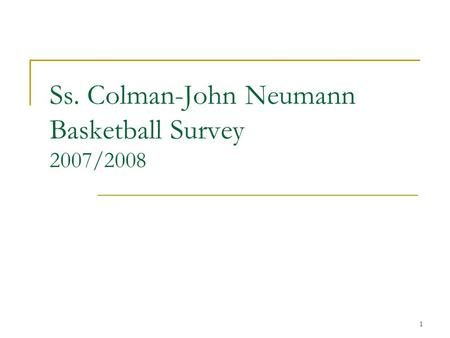 1 Ss. Colman-John Neumann Basketball Survey 2007/2008.
