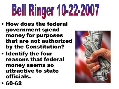 How does the federal government spend money for purposes that are not authorized by the Constitution?How does the federal government spend money for purposes.