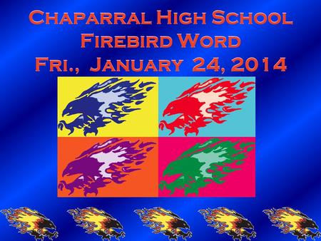 Chaparral High School Firebird Word Fri., January 24, 2014.