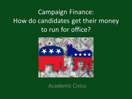 Campaign Finance: How do candidates get their money to run for office? Academic Civics.