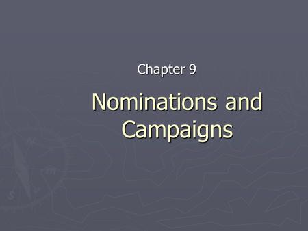 Nominations and Campaigns Chapter 9. Types of Campaigns ► Nomination Campaigns – This is the FIRST campaign politicians take part in - the goal is to.