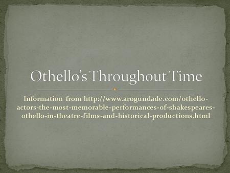 Information from  actors-the-most-memorable-performances-of-shakespeares- othello-in-theatre-films-and-historical-productions.html.