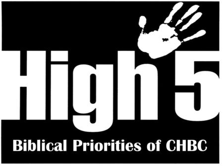 Biblical Priorities of CHBC. Evangelize Edification Encouragement.