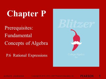 Chapter P Prerequisites: Fundamental Concepts of Algebra Copyright © 2014, 2010, 2007 Pearson Education, Inc. 1 P.6 Rational Expressions.
