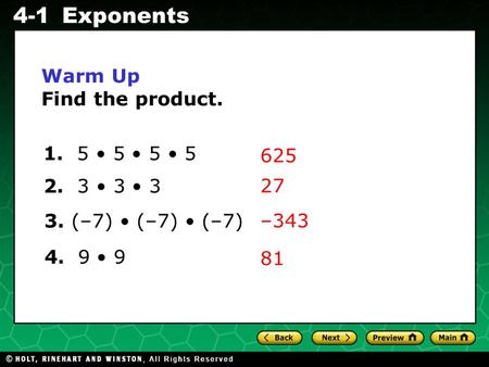 Evaluating Algebraic Expressions 4-1Exponents Warm Up Find the product. 625 1. 5 5 5 5 2. 3 3 3 3. (–7) (–7) (–7) 4. 9 9 27 –343 81.