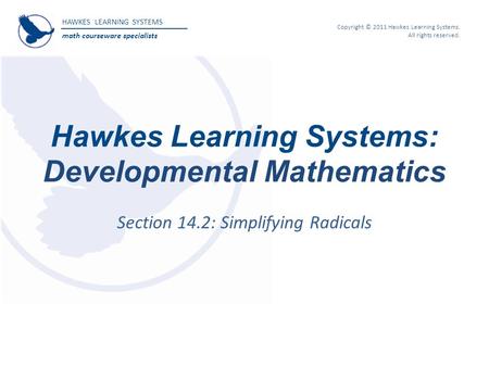 HAWKES LEARNING SYSTEMS math courseware specialists Copyright © 2011 Hawkes Learning Systems. All rights reserved. Hawkes Learning Systems: Developmental.