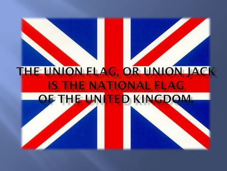  The term Union Jack possibly dates from Queen Anne's time (reigned 1702-14)  It may come from the 'jack-et' of the English of Scottish soldiers; 