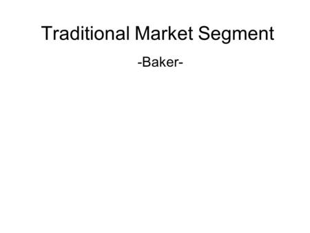 Traditional Market Segment -Baker-. Market Sales.
