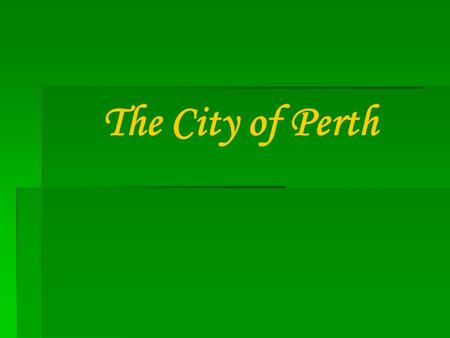 The City of Perth. General Info  the capital and largest city of Western Australia  population - 1,659,000 (2009)  fourth amongst the nation's cities.