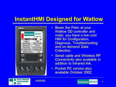 10/5/2002 1 InstantHMI Designed for Watlow Beam the Palm at your Watlow SD controller and voila!, you have a low cost HMI for Configuration, Diagnosis,