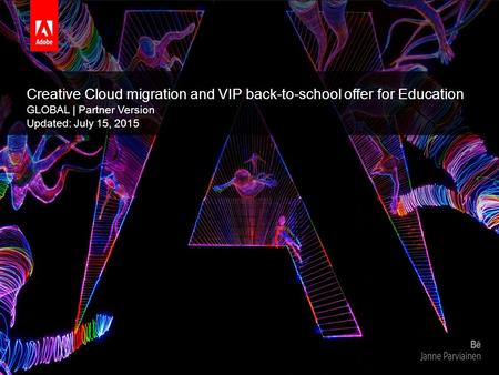 © 2014 Adobe Systems Incorporated. All Rights Reserved. Adobe Confidential. Creative Cloud migration and VIP back-to-school offer for Education GLOBAL.