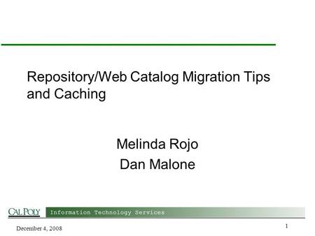 December 4, 2008 1 Repository/Web Catalog Migration Tips and Caching Melinda Rojo Dan Malone.