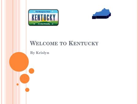 W ELCOME TO K ENTUCKY By Krislyn. INTRODUCTION I am here to guide you on where to go during your wonderful time at Louisville. You will be staying at.
