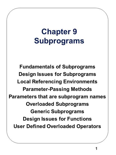 Chapter 9 Subprograms Fundamentals of Subprograms