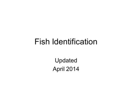 Fish Identification Updated April 2014.