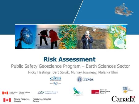 Risk Assessment Public Safety Geoscience Program – Earth Sciences Sector Centre for Natural Hazards Research Nicky Hastings, Bert Struik, Murray Journeay,