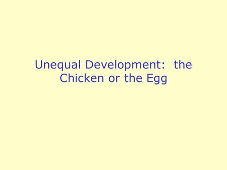 Unequal Development: the Chicken or the Egg. Barriers to Economic Development Social Conditions –Demographic factors (CBR, Life Expectancy, Dependency.