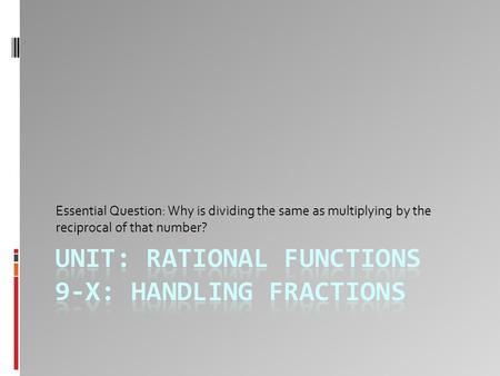 Essential Question: Why is dividing the same as multiplying by the reciprocal of that number?