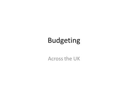 Budgeting Across the UK. My Expectations Listen while the teacher is talking Listen while other students are talking Put up your hand if you would like.