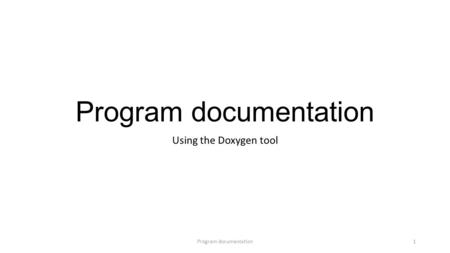 Program documentation Using the Doxygen tool Program documentation1.