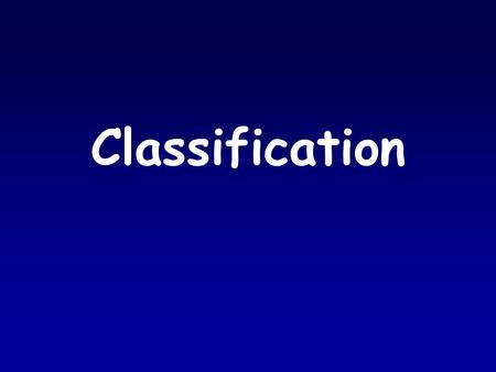 Classification. Taxonomy: branch of biology that groups organisms based on the presence of similar characteristics Taxonomist: scientist who group and.