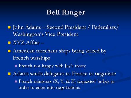 Bell Ringer John Adams – Second President / Federalists/ Washington’s Vice-President John Adams – Second President / Federalists/ Washington’s Vice-President.