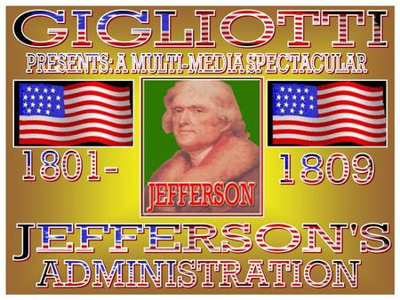 SERVES TWO TERMS ABOUT JEFFERSON JEFFERSON’S POLICIES.