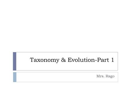 Taxonomy & Evolution-Part 1 Mrs. Rago. Organization  Why do we organize things?  How do we organize things?  Biologist do this through classification.
