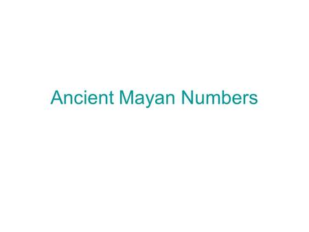 Ancient Mayan Numbers. Count with Mayan numbers The classical Mayan period of civilisation dated from 250-900 AD, although their civilisation started.