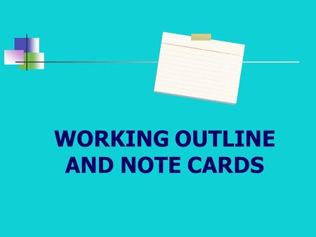 WORKING OUTLINE AND NOTE CARDS. Final Set Includes Student’s name and name of project Title and Purpose card Working outline card – may continue on back.