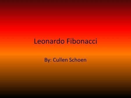Leonardo Fibonacci By: Cullen Schoen. Picture of Leonardo.