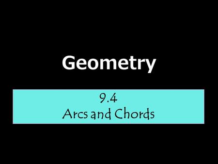 Geometry 9.4 Arcs and Chords.