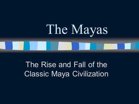 The Rise and Fall of the Classic Maya Civilization