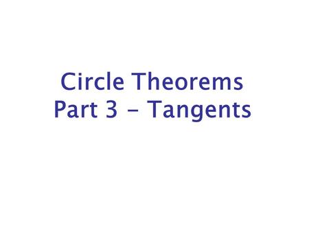 Circle Theorems Part 3 - Tangents.