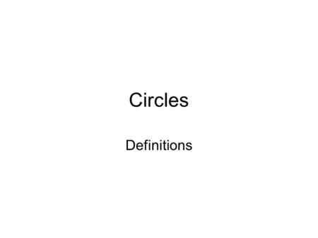 Circles Definitions. Infinite Unity No beginning No end Continuous The perfect shape.