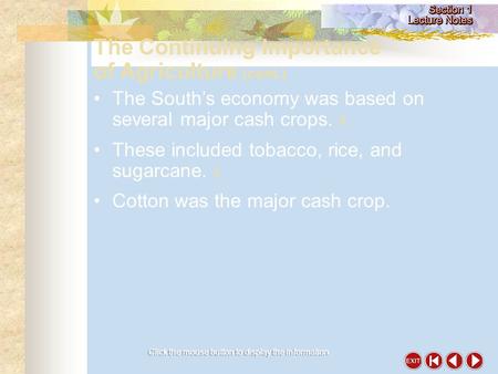 Click the mouse button to display the information. The South’s economy was based on several major cash crops.  These included tobacco, rice, and sugarcane.