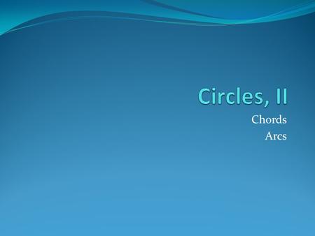 Circles, II Chords Arcs.