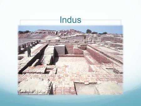 Indus. Indus Valley Civilization The largest of the ancient world civilizations Known as the Harappan Civilization, as the first of its cities to be unearthed.