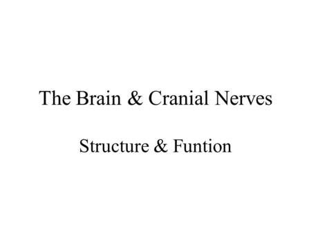 The Brain & Cranial Nerves Structure & Funtion. The Brain –Introduction –Development of brain –Anatomy of brain Parts and functions.